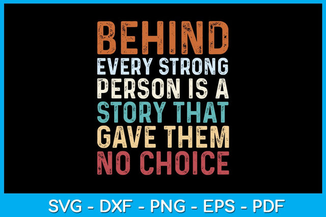 Behind Every Strong Person Is A Story That Gave Them No Choice SVG PNG PDF Cut File SVG Creativedesigntee 
