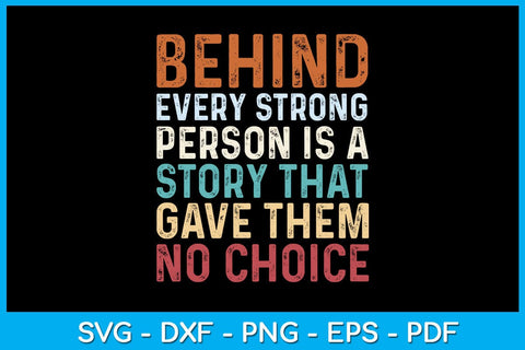 Behind Every Strong Person Is A Story That Gave Them No Choice SVG PNG PDF Cut File SVG Creativedesigntee 