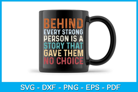 Behind Every Strong Person Is A Story That Gave Them No Choice SVG PNG PDF Cut File SVG Creativedesigntee 