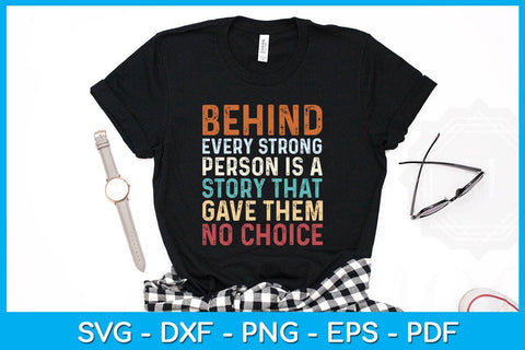 Behind Every Strong Person Is A Story That Gave Them No Choice SVG PNG PDF Cut File SVG Creativedesigntee 