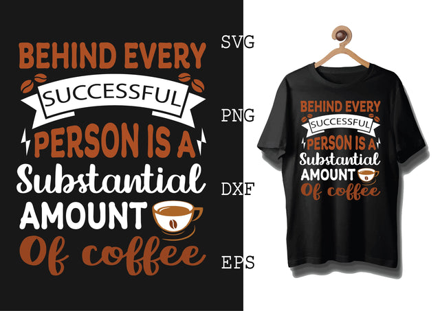 Behind Every Successful Person is a Substantial Amount of Coffee Svg, Coffee Addict Svg, Coffee Sayings Svg SVG DesignTShirt 