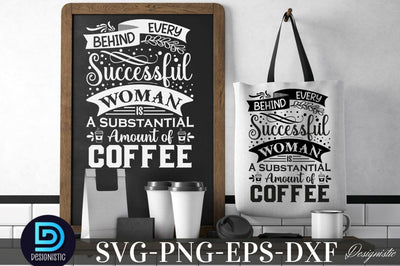 Behind every successful woman is a substantial amount of coffee, Behind every successful woman is a substantial amount of coffee SVG SVG DESIGNISTIC 