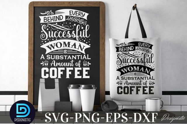 Behind every successful woman is a substantial amount of coffee, Behind every successful woman is a substantial amount of coffee SVG SVG DESIGNISTIC 