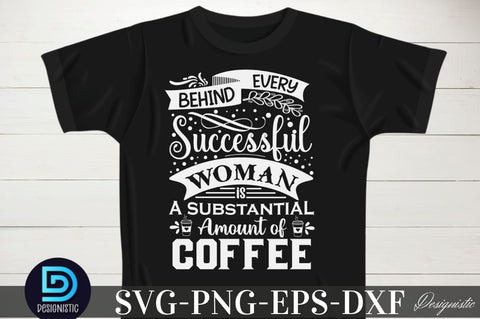 Behind every successful woman is a substantial amount of coffee, Behind every successful woman is a substantial amount of coffee SVG SVG DESIGNISTIC 