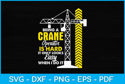 Being A Crane Operator Is Hard Heavy Equipment Operator Svg Design SVG artprintfile 