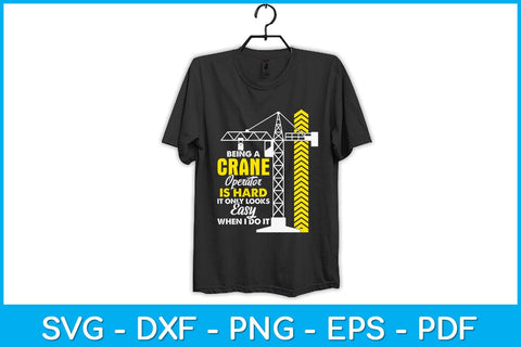 Being A Crane Operator Is Hard Heavy Equipment Operator Svg Design SVG artprintfile 