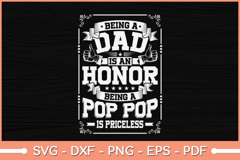 Being A Dad Is An Honor Being A Pop Pop Is Priceless Svg Cutting File SVG Helal 
