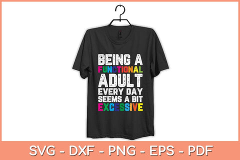 Being a Functional Adult Every Day Seems A Bit Excessive Svg Design SVG artprintfile 