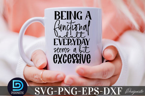 Being a functional adult everyday seems a bit excessive, Sarcastic SVG SVG DESIGNISTIC 