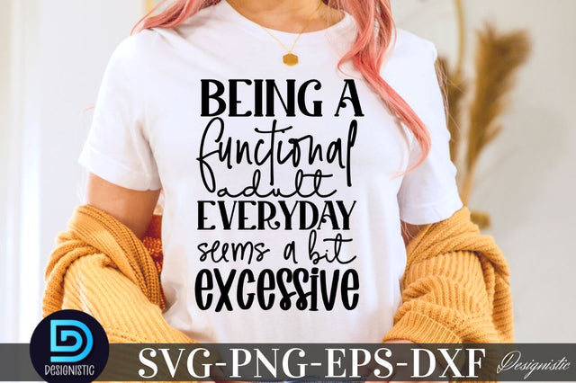Being a functional adult everyday seems a bit excessive, Sarcastic SVG SVG DESIGNISTIC 