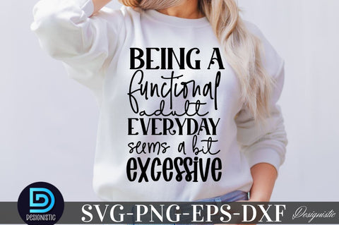 Being a functional adult everyday seems a bit excessive, Sarcastic SVG SVG DESIGNISTIC 