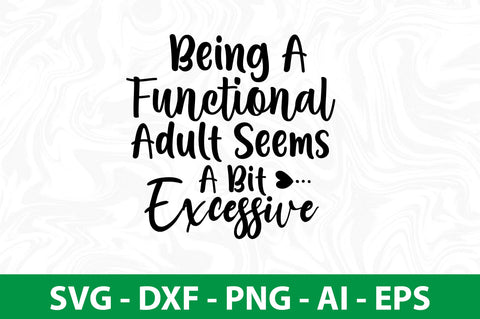 Being A Functional Adult Seems A Bit Excessive svg SVG nirmal108roy 
