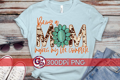 Being a Mom Makes My Life Complete PNG for Sublimation-Turquoise & Western PNG Sublimation Greedy Stitches 