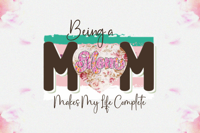 Being a Mom Makes My Life Complete Sublimation Sublimation Jagonath Roy 
