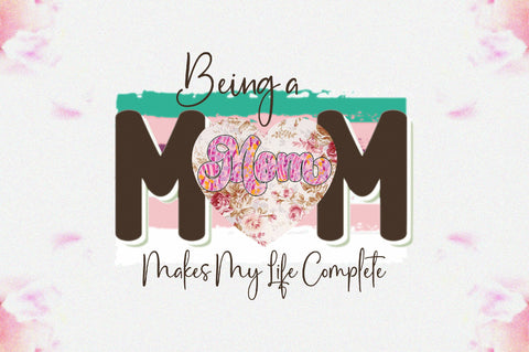 Being a Mom Makes My Life Complete Sublimation Sublimation Jagonath Roy 