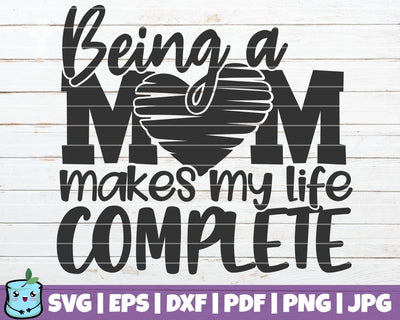 Being A Mom Makes My Life Complete SVG MintyMarshmallows 