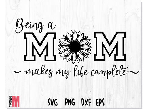 Being a mom makes my life complete SVG | Sunflower Mom Shirt SVG SVG CreativeStudioTM 