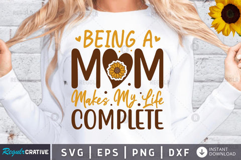 Being a mom makes my life complete SVG SVG Regulrcrative 