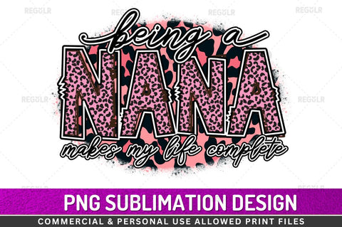 Being a nana makes my life complete Sublimation Design Sublimation Regulrcrative 