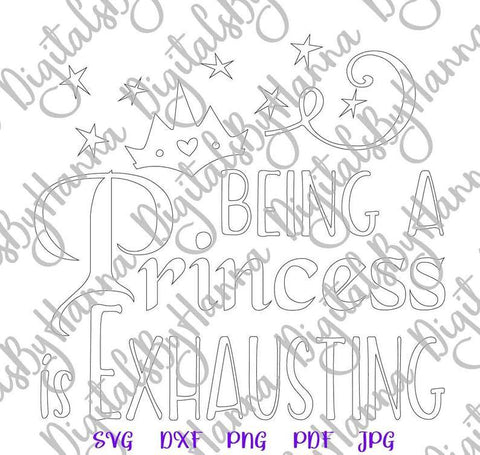 Being a Princess is Exhausting Print & Cut SVG Digitals by Hanna 