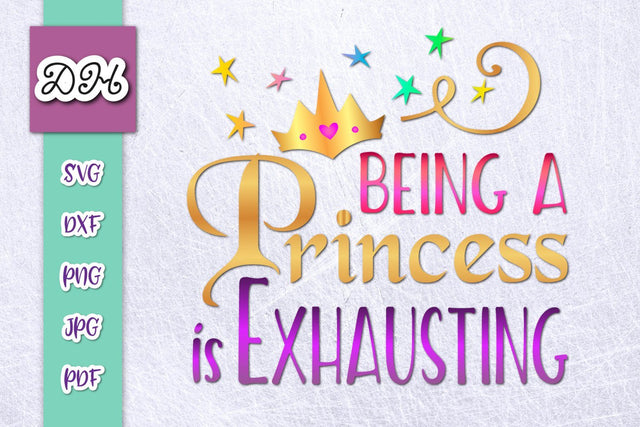 Being a Princess is Exhausting Print & Cut SVG Digitals by Hanna 