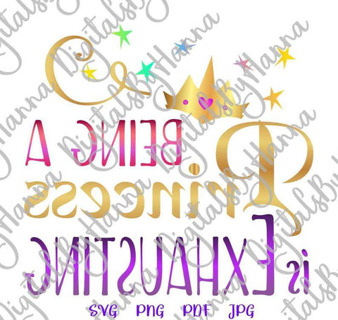 Being a Princess is Exhausting Print & Cut SVG Digitals by Hanna 