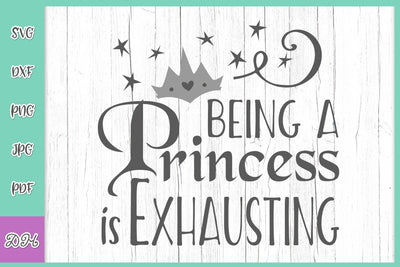 Being a Princess is Exhausting Sarcastic Girl Quote Funny Brainy Saying SVG DXF PNG PDf JPG SVG Digitals by Hanna 