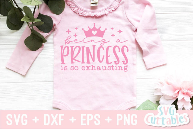 Being A Princess Is So Exhausting svg - Baby Shirt svg - Cut File - svg - dxf - eps - png - Silhouette - Cricut SVG Svg Cuttables 