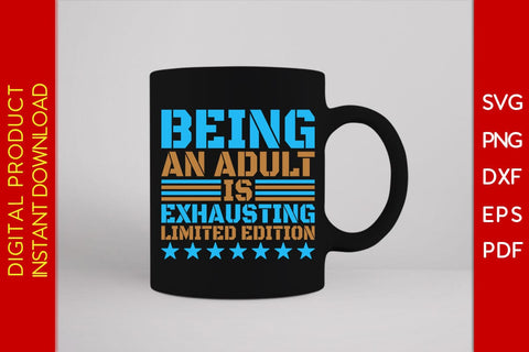 Being An Adult Is Exhausting Limited Edition SVG PNG PDF Cut File SVG Creativedesigntee 