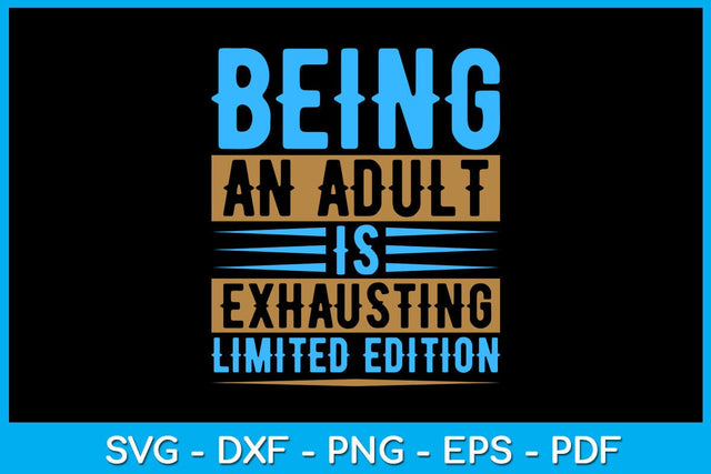 Being An Adult Is Exhausting Limited Edition SVG PNG PDF Cut File SVG Creativedesigntee 