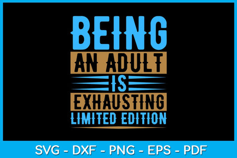 Being An Adult Is Exhausting Limited Edition SVG PNG PDF Cut File SVG Creativedesigntee 