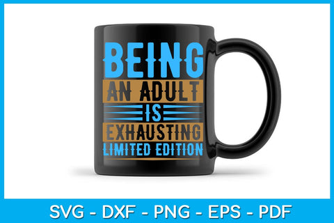 Being An Adult Is Exhausting Limited Edition SVG PNG PDF Cut File SVG Creativedesigntee 
