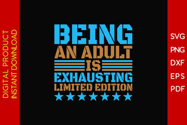 Being An Adult Is Exhausting Limited Edition SVG PNG PDF Cut File SVG Creativedesigntee 