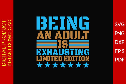 Being An Adult Is Exhausting Limited Edition SVG PNG PDF Cut File SVG Creativedesigntee 