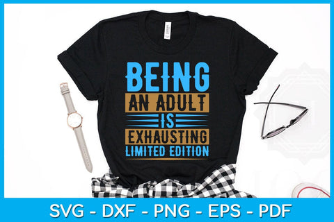 Being An Adult Is Exhausting Limited Edition SVG PNG PDF Cut File SVG Creativedesigntee 