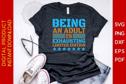 Being An Adult Is Exhausting Limited Edition SVG PNG PDF Cut File SVG Creativedesigntee 