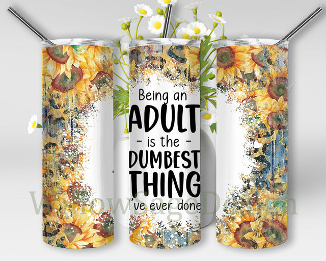 Being An Adult Is Like The Dumbest Tumbler Design, Sarcastic Quote 20oz Skinny Tumbler, Funny Sarcastic Tumbler Template, Sunflower Sublimation Design, Instant Download Sublimation WillowSageDesign 