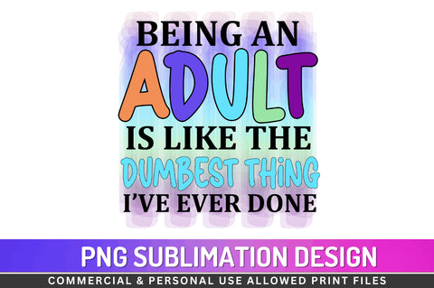 Being an adult is like the Sublimation PNG Sublimation Regulrcrative 
