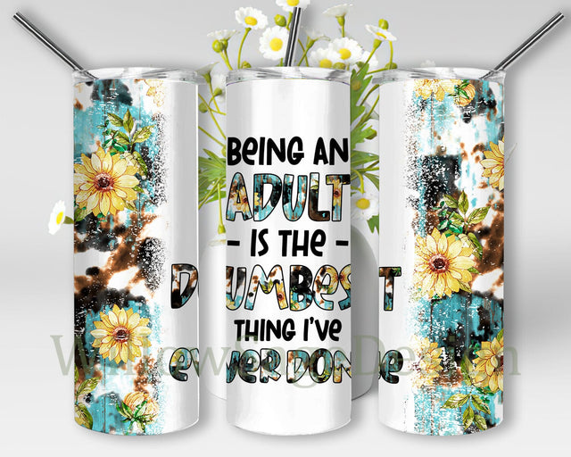 Being An Adult Is The Dumbest Thing Design Png, Funny Adult 20oz Skinny Tumbler, Sunflower Tumbler Png, Cowhide Teal Wood Tumbler Wrap, Digital Download Sublimation WillowSageDesign 