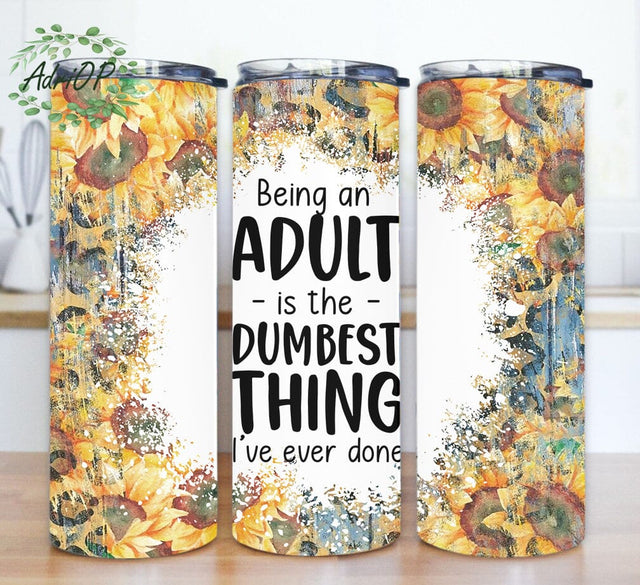 Being an Adult Is The Dumbest Thing Design Png, Funny Saying 20oz Tumbler Png, Sunflower Tumbler Wrap, Sublimation Design for Straight, Instant Download Sublimation AdriOP 