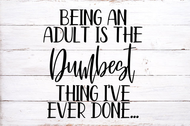 Being An Adult Is The Dumbest Thing I've Ever Done Svg, Png, Dxf | Sarcastic Adult Design SVG RedFoxDesignsUS 