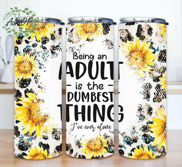 Being An Adult Is The Dumbest Thing Tumbler Png, Sunflower Tumbler Design, Leopard Tumbler Wrap, Digital Download Sublimation AdriOP 