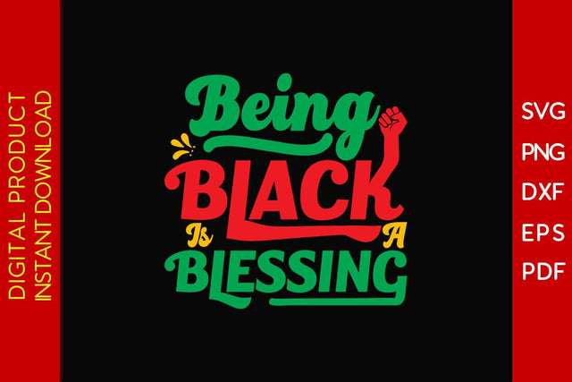 Being Black Is A Blessing Black History Month SVG PNG EPS DXF AI PDF SVG Creativedesigntee 