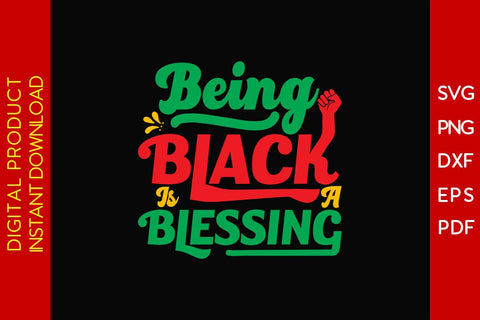 Being Black Is A Blessing Black History Month SVG PNG EPS DXF AI PDF SVG Creativedesigntee 