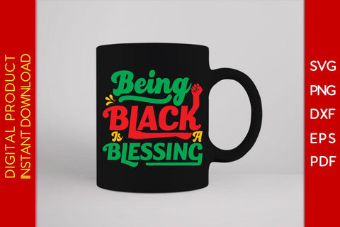 Being Black Is A Blessing Black History Month SVG PNG EPS DXF AI PDF SVG Creativedesigntee 
