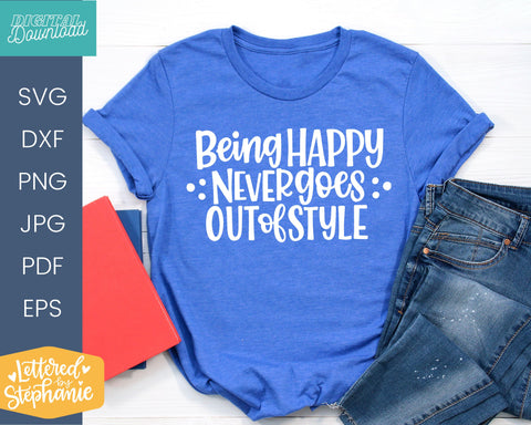 Being Happy Never Goes Out Of Style SVG cut file SVG Lettered by Stephanie 