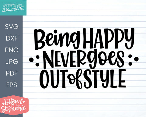 Being Happy Never Goes Out Of Style SVG cut file SVG Lettered by Stephanie 