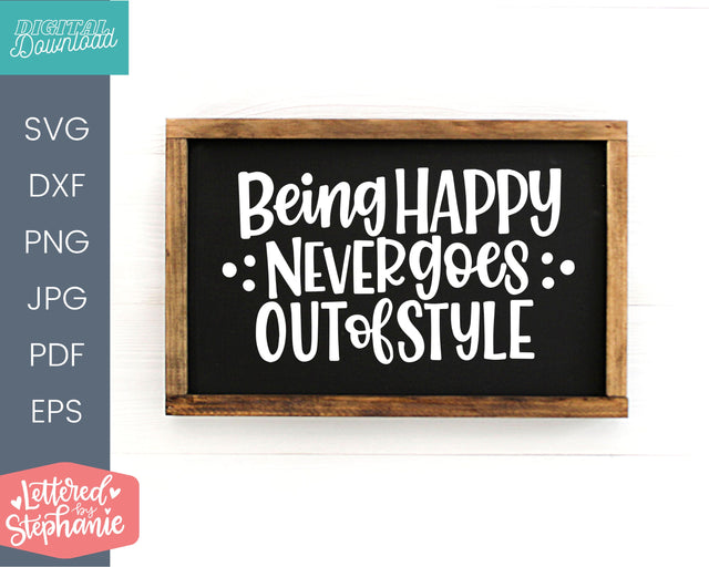 Being Happy Never Goes Out Of Style SVG cut file SVG Lettered by Stephanie 
