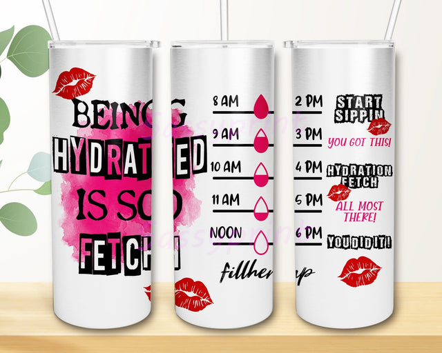 Being Hydrated Is So Fetch Tumbler Design, So Fetch 20oz Skinny Tumbler, Water Tracker Tumbler Png, Motivational Quote Sublimation Design, Digital Download Sublimation sassyprint 