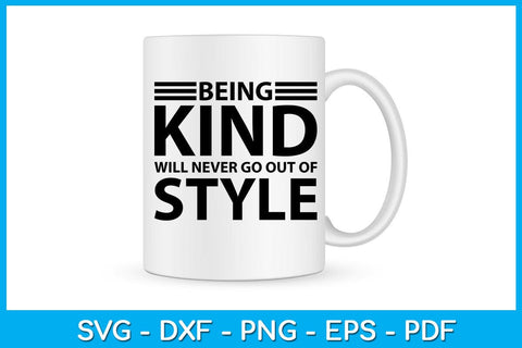 Being Kind Will Never Go Out Of Style SVG PNG PDF Cut File SVG Creativedesigntee 
